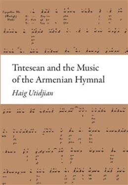 Tntesean and the Music of the Armenian Hymnal Haig Utidjan