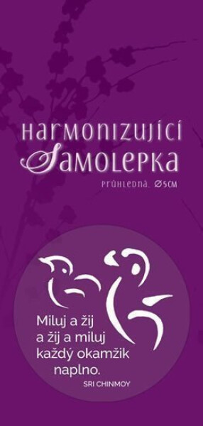 Harmonizující samolepka průhledná "Miluj a žij a žij a miluj každý okamžik naplno." průměr 5 cm - Sri Chinmoy