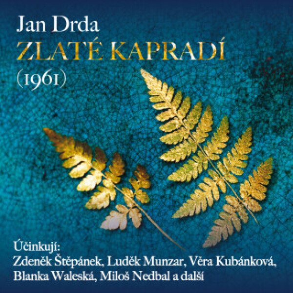 Zlaté kapradí (1961) - Jan Drda, Jana Štěpánková, Zdeněk Štěpánek, Luděk Munzar, Vilém Besser, Blanka Waleská, Miloš Nedbal, Věra Kubánková, Vladimír