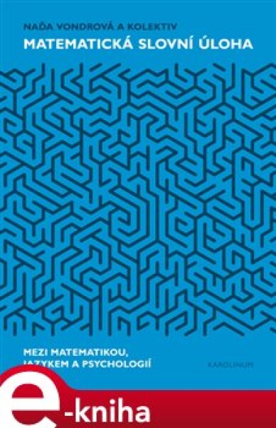 Matematická slovní úloha. Mezi matematikou, jazykem a psychologií - Naďa Vondrová, kolektiv autorů e-kniha