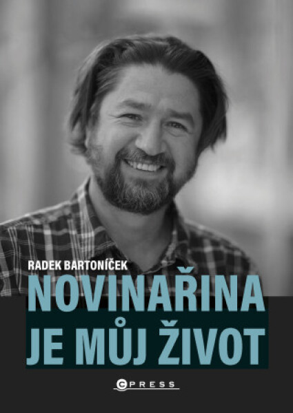 Novinařina je můj život - Radek Bartoníček - e-kniha