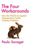 The Four Workarounds: How the World's Scrappiest Organizations Tackle Complex Problems - Paulo Savaget