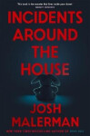 Incidents Around the House - Josh Malerman