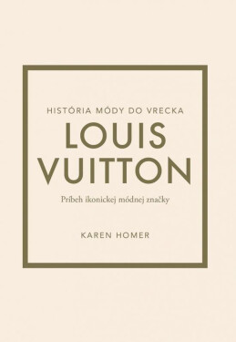 Louis Vuitton: Príbeh ikonickej módnej značky (slovensky) - Karen Homer