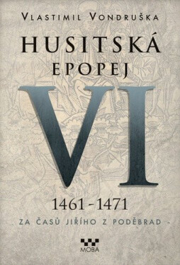 Husitská epopej VI. 1461 -1471 - Za časů Jiřího z Poděbrad - Vlastimil Vondruška