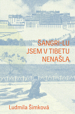 Šangri-lu jsem v Tibetu nenašla - Ludmila Šimková