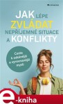 Jak lépe zvládat nepříjemné situace konflikty Melanie Greenberg