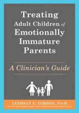 Treating Adult Children of Emotionally Immature Parents - Lindsay C. Gibson
