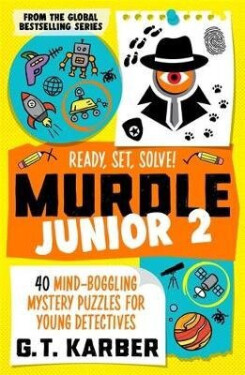 Murdle Junior 2: Ready, Set, Solve! - G. T. Karber