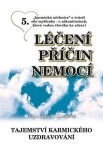 Léčení příčin nemocí 5 - Tajemství karmického uzdravování - Bohumila Truhlářová