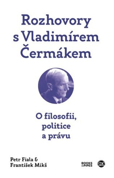 Rozhovory s Vladimírem Čermákem - O filosofii, politice a právu - František Mikš