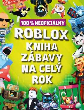 Roblox 100% neoficiálny - Kniha zábavy na celý rok - kolektiv