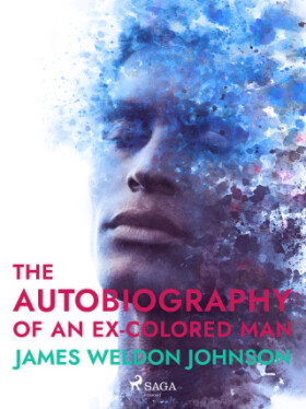 The Autobiography of an Ex-Colored Man - James Weldon Johnson - e-kniha