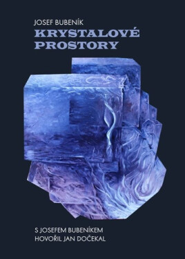 Krystalové prostory - Josef Bubeník; Jan Dočekal