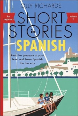 Short Stories in Spanish for Beginners, Volume 2 - Olly Richards