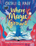 Where Magic Grows Onjali Rauf