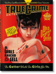 True Crime Detective Magazines: 1924–1969. 45th Ed. - Dian Hanson