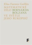 Matematické dílo Bernarda Bolzana ve světle jeho rukopisů - Elías Fuentes Guillén