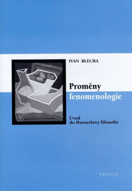 Proměny fenomenologie - Úvod do Husslerovy filosofie - Ivan Blecha