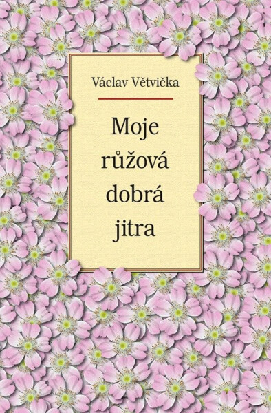 Moje růžová dobrá jitra - Václav Větvička