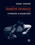 Taneční divadlo aneb vyprávění Macbethovi Daniel Wiesner