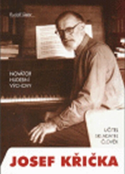 Novátor hudební výchovy Josef Křička, učitel, skladatel, člověk - Siebr