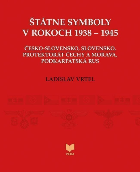 Štátne symboly v rokoch 1938–1945 (slovensky) - Ladislav Vrteľ