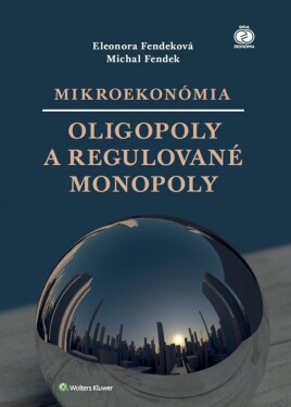 Mikroekonómia Oligopoly a regulované monopoly