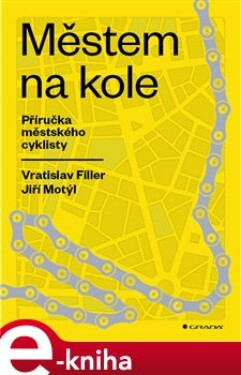 Městem na kole. Příručka městského cyklisty - Jiří Motýl, Vratislav Filler, Mária Marušíková e-kniha