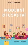 Moderní otcovství Role otce 21. století Jordan Shapiro