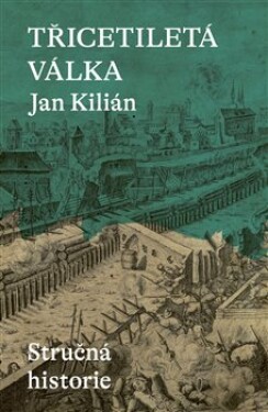 Třicetiletá válka / Stručná historie - Jan Kilián