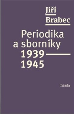 Periodika sborníky 1939–1945 Jiří Brabec