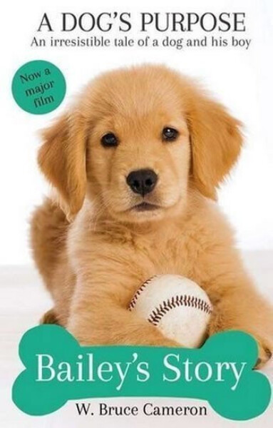 A Dog´s Purpose - Bailey´s Story - Bruce W. Cameron