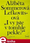 Vy jste tomhle pekle? Alžběta Sommerová Lefkovitsová