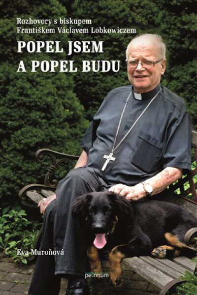 Popel jsem a popel budu - Rozhovory s biskupem Františkem Václavem Lobkowiczem - Eva Muroňová