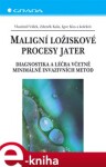 Maligní ložiskové procesy jater. Diagnostika a léčba včetně minimálně invazivních metod - Vlastimil Válek, Zdeněk Kala, Igor Kiss e-kniha