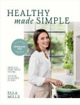 Deliciously Ella Healthy Made Simple: Delicious, plant-based recipes, ready in 30 minutes or less - Ella Woodward