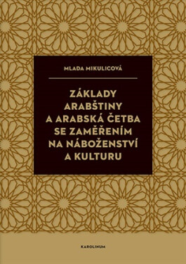 Základy arabštiny a arabská četba se zaměřením na náboženství a kulturu - Mlada Mikulicová