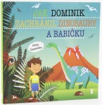 Jak Dominik zachránil dinosaury babičku Dětské knihy se jmény Šimon Matějů