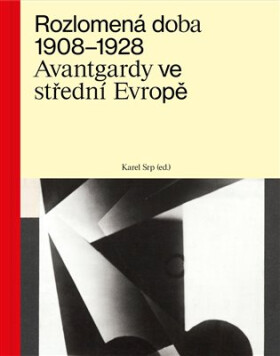 Rozlomená doba 1908-1928 - Avantgardy ve střední Evropě - Karel Srp