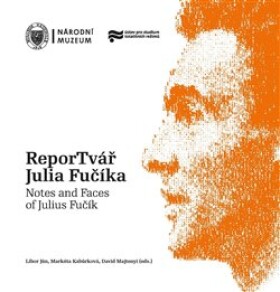 ReporTvář Julia Fučíka Notes and Faces of Julius Fučík