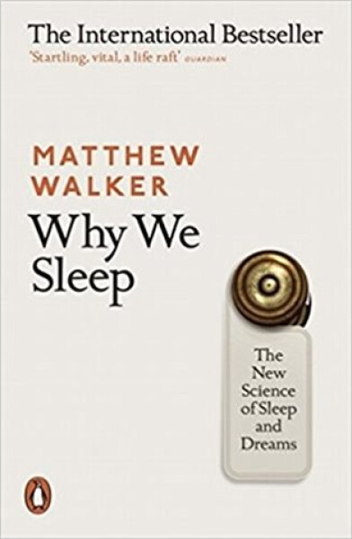 Why We Sleep : The New Science of Sleep and Dreams - Matthew Walker