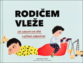 Rodičem vleže - Jak zabavit své dítě a přitom odpočívat - Michelle Woo