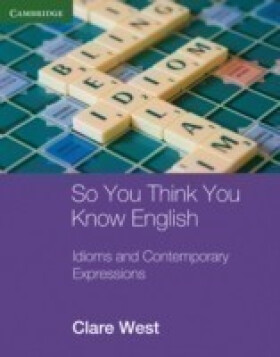 So You Think You Know English: Idioms and Contemporary Expressions - West Clare