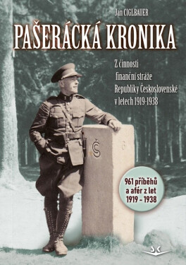 Pašerácká kronika - Z činnosti finanční stráže Republiky Československé v letech 1919–1938 - Jan Cigbauer