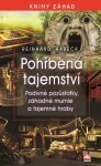 Pohřbená tajemství - Podivné pozůstatky, záhadné mumie a tajemné hroby - Reinhard Habeck