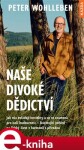 Naše divoké dědictví Naše Peter Wohlleben