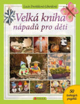 Velká kniha nápadů pro děti Lucie Dvořáková-Liberdová