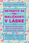 Netrápte sa pre maličkosti v láske - Richard Carlson; Kristina Carlson