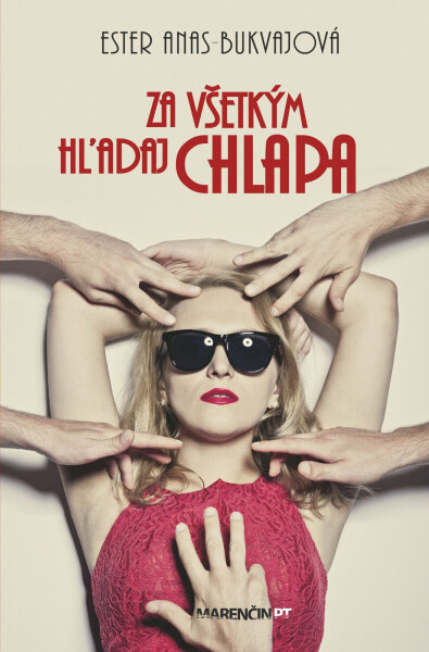 Za všetkým hľadaj chlapa - Ester Anas-Bukvajová